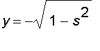 y = -sqrt(1-s^2)
